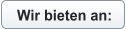 Wir bieten an: