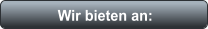 Wir bieten an: