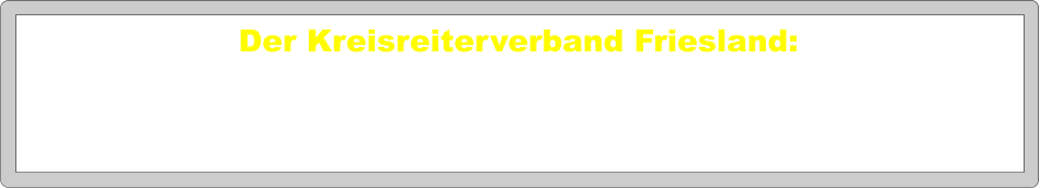 Der Kreisreiterverband Friesland: Der Marktplatz von Oldenburger Pferdezüchtern…...  Auf dieser Homepage stellen die Züchter aus dem Kreis Friesland/Wilhemshaven und Umgebung ihre Pferde und Zuchtstätten vor.